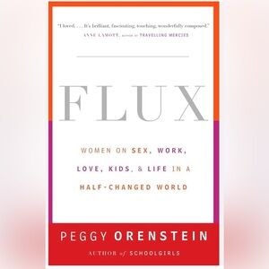 Flux : Women on Sex, Work, Love, Kids, & Life By Peggy Orenstein (never Used)